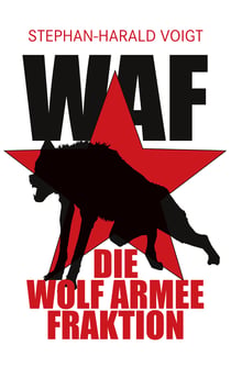 WAF - Die Wolf Armee Fraktion