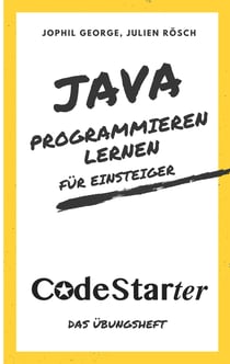 Java programmieren lernen für Einsteiger - Das Übungsheft