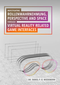 Investigating Rollenwahrnehmung, Perspective and Space through Virtual Reality related Game Interfaces