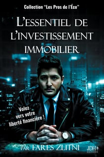L'essentiel de l'investissement immobilier - Volez vers votre liberté financière !