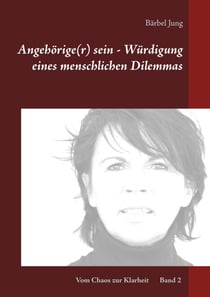 Angehörige(r) sein - Würdigung eines menschlichen Dilemmas - Wie kann ich einen Betroffenen unterstützen und dabei meine eigenen Grenzen bewahren?
