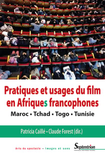 Pratiques et usages du film en Afriques francophones - Maroc, Tchad, Togo, Tunisie