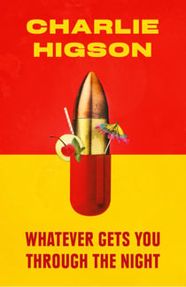 Whatever Gets You Through the Night - 'Loud, bright, fast and funny - a perfect read' Guardian