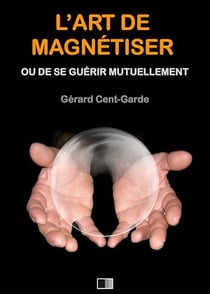 L’Art de Magnétiser ou de se guérir mutuellement