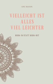 Vielleicht ist alles viel leichter - Burn-in statt Burn-out