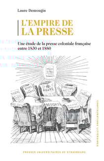L'empire de la presse - Une étude de la presse coloniale française entre 1830 et 1880