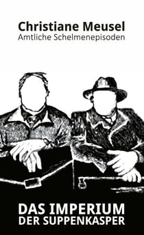 Das Imperium der Suppenkasper - Amtliche Schelmenepisoden