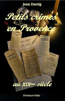 Petits crimes en Provence au XIXe siècle - Nouvelles