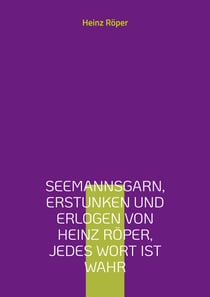 Seemannsgarn, erstunken und erlogen von Heinz Röper, jedes Wort ist wahr
