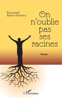On n'oublie pas ses racines - Roman
