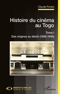 Histoire du cinéma au Togo Tome I - Des origines au déclin (1895-1994)