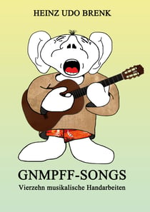 Gnmpff-Songs - Vierzehn musikalische Handarbeiten