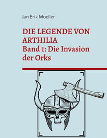 Die Legende von Arthilia - Band 1: Die Invasion der Orks