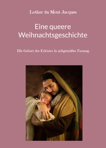 Eine queere Weihnachtsgeschichte - Die Geburt des Erlösers in zeitgemäßer Fassung