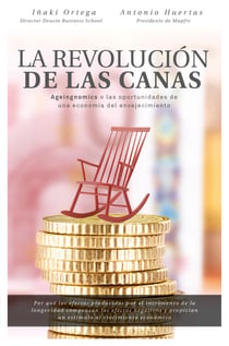 La revolución de las canas - Ageingnomics o las oportunidades de una economía del envejecimiento