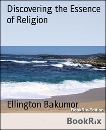 Discovering the Essence of Religion - Finding the solution to world peace