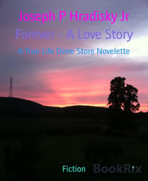 Forever - A Love Story - A True Life Dime Store Novelette