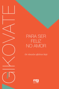 Para ser feliz no amor - Os vínculos afetivos hoje