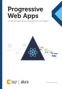 Progressive Web Apps - Construa aplicações progressivas com React