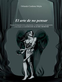 El arte de no pensar - Este es el despertar de la consciencia, o continuaremos enceguecidos y alucinados en LAS DULCES ALAS DEL DEMONIO