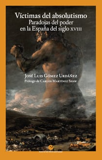 Víctimas del absolutismo - Paradojas del poder en la España del siglo XVIII