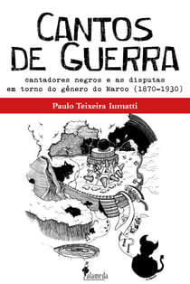 Cantos de Guerra - Cantadores negros e as disputas em torno do gênero do Marco (1870-1930)