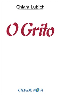 O grito - Jesus crucificado e abandonado na história e na vida do Movimento dos Focolares desde o seu nascimento, em 1943, até o raiar do Terceiro Milênio