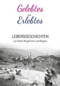Gelebtes und Erlebtes - Lebensgeschichten von Völser Bürgerinnen und Bürgern