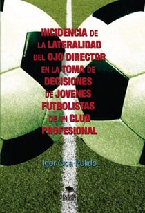 INCIDENCIA DE LA LATERALIDAD DEL OJO DIRECTOR EN LA TOMA DE DECISIONES DE JÓVENES FUTBOLISTAS DE UN CLUB PROFESIONAL