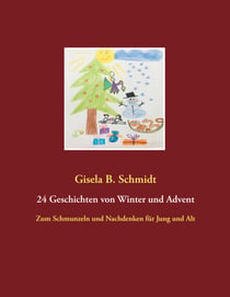 24 Geschichten von Winter und Advent - Zum Schmunzeln und Nachdenken für Jung und Alt