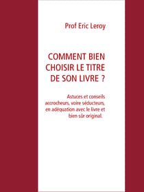 COMMENT BIEN CHOISIR LE TITRE DE SON LIVRE ? - Astuces et conseils