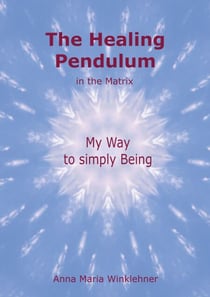 The Healing Pendulum in the Matrix - My Way to simply Being