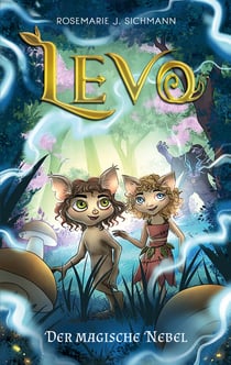 Levo - Der magische Nebel - Eine faszinierende Lesereise für umweltbewusste Jungen und Mädchen ab 8 Jahren. Spannend, naturverbunden und voller Magie.