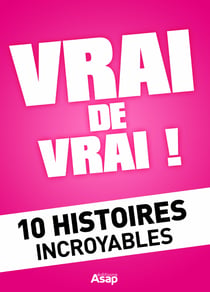 Vrai de vrai ! 10 Histoires incroyables