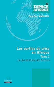 Sorties de crise en Afrique (Tome 2) - Le jeu politique des acteurs