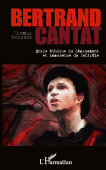 Bertrand Cantat - Entre éthique du dégagement et immanence du contrôle