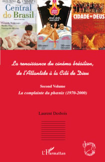 La renaissance du cinéma brésilien - De l'Atlantide à la Cité de Dieu - (Second volume) La complainte du ph�nix (1970 - 2000)