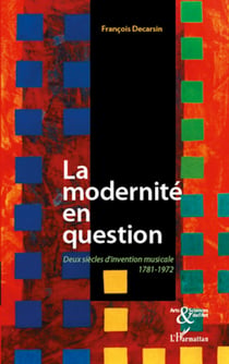 La modernité en question - Deux siècles d'invention musicale 1781-1972