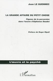 La grande affaire du petit chose - Figures de la perversion dans l'oeuvre d'Alphonse Daudet