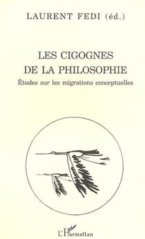 LES CIGOGNES DE LA PHILOSOPHIE - Études sur les migrations conceptuelles