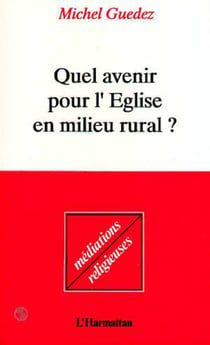 Quel avenir pour l'église en milieu rural - Enquête sur la religion et la morale, la vie, l'amour et la mort