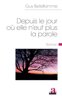 Depuis le jour où elle n'eut plus la parole - Roman