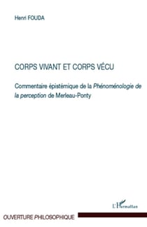 Corps vivant et corps vécu - Commentaire épistémique de la Phénoménologie de la perception de Merleau-Ponty