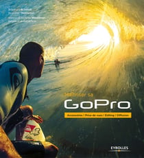 Maîtriser sa GoPro - Accessoires - Prise de vues - Editing - Diffusion