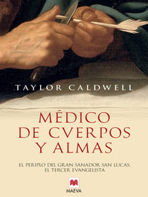 Médico de cuerpos y almas - El periplo del gran sanador san Lucas, el tercer evangelista en la Roma imperial.