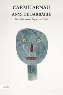 Anys de barbàrie - Mercè Rodoreda: la guerra i l'exili