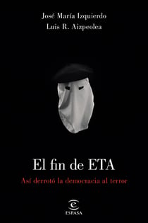 El fin de ETA - Así derrotó la democrácia al terror