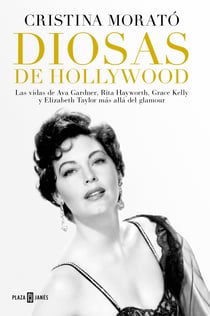 Diosas de Hollywood - Las vidas de Ava Gardner, Grace Kelly, Rita Hayworth y Elizabeth Taylor más allá del glamour