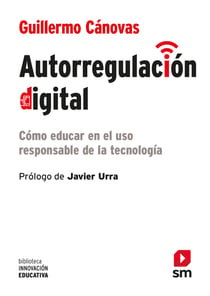 Autorregulación digital - Cómo educar en el uso responsable de la tecnología