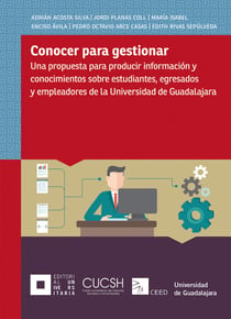 Conocer para gestionar - Una propuesta para producir información y conocimientos sobre estudiantes, egresados y empleadores de la Universidad de Guadalajara